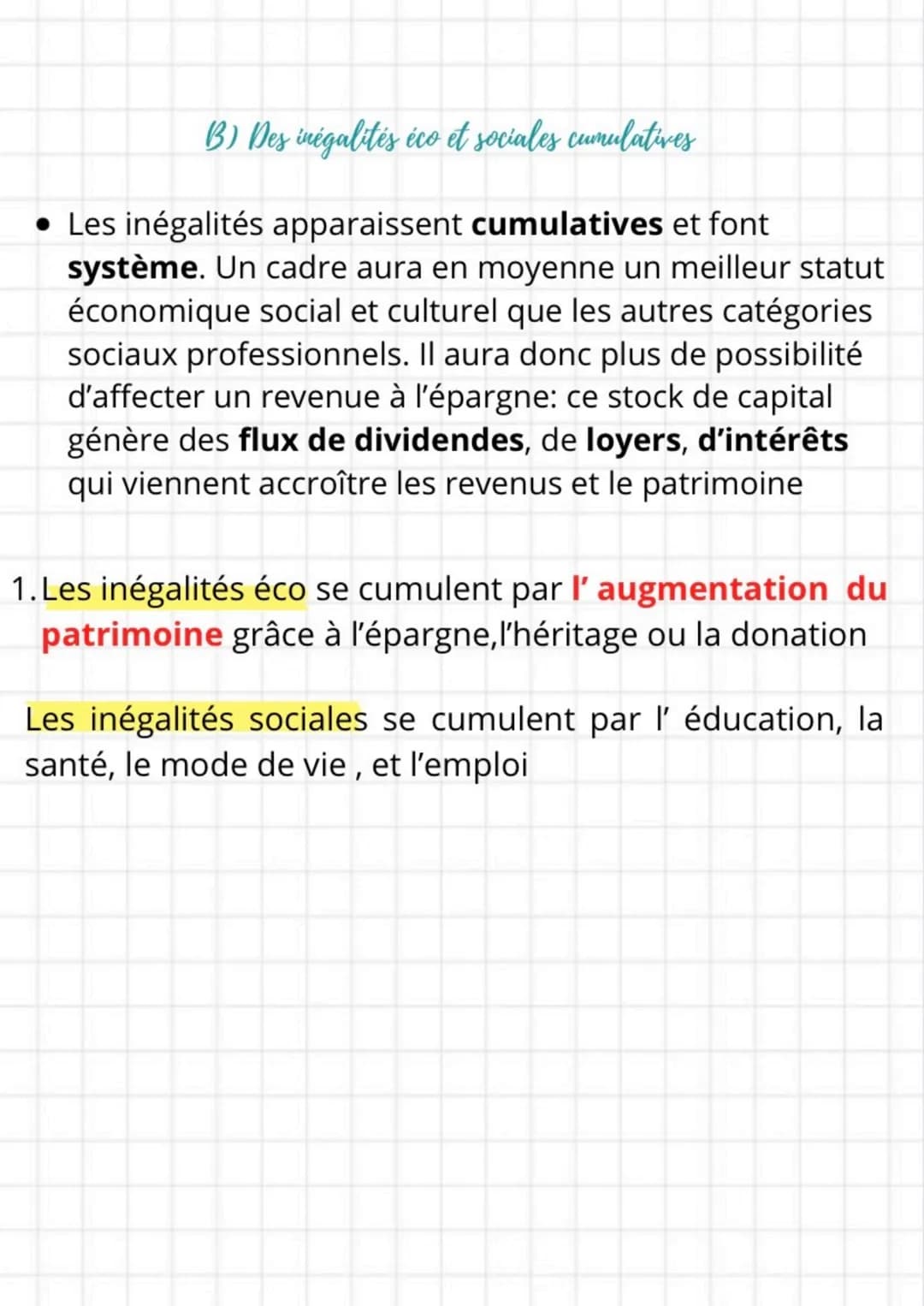 B) Des inégalités éco et sociales cumulatives
• Les inégalités apparaissent cumulatives et font
système. Un cadre aura en moyenne un meilleu