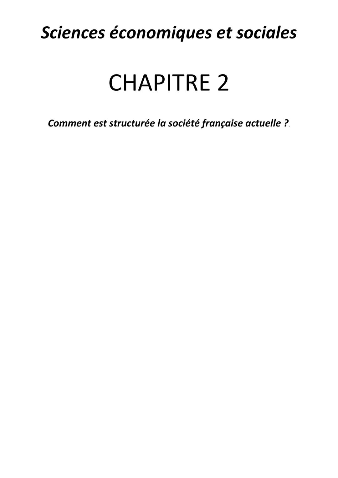 Sciences économiques et sociales
CHAPITRE 2
Comment est structurée la société française actuelle ?. objectifs page 14
INTRODUCTION : Les gro