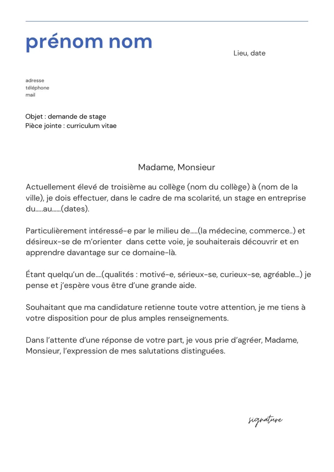 prénom nom
adresse
téléphone
mail
Objet : demande de stage
Pièce jointe: curriculum vitae
Lieu, date
Madame, Monsieur
Actuellement élevé de 