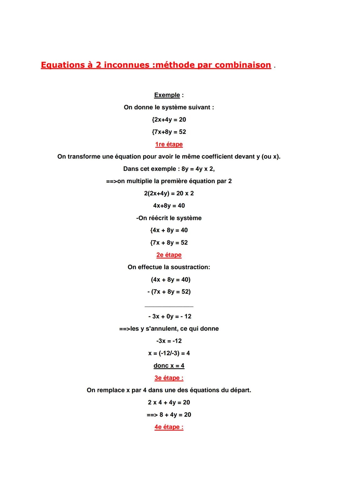 Equations à 2 inconnues : méthode par combinaison.

Exemple:
On donne le système suivant :
{2x+4y = 20
{7x+8y = 52

1re étape
On transforme 