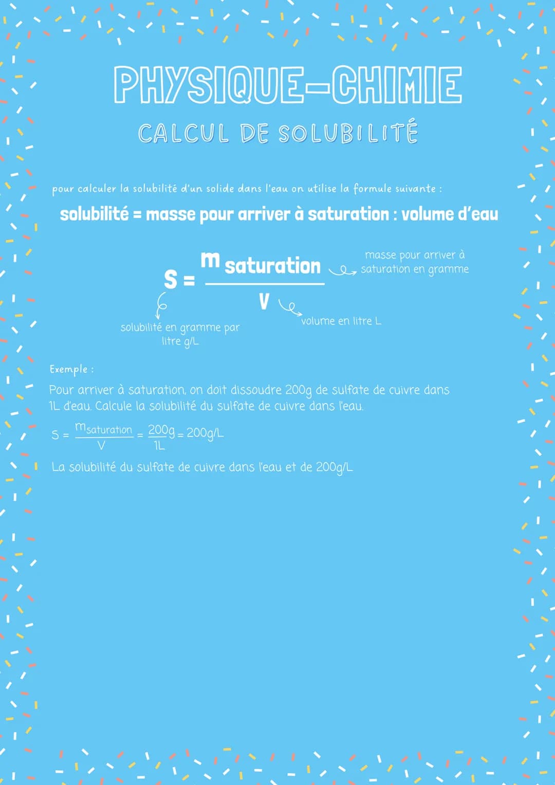 PHYSIQUE-CHIMIE
CALCUL DE SOLUBILITÉ
pour calculer la solubilité d'un solide dans l'eau on utilise la formule suivante :
solubilité = masse 