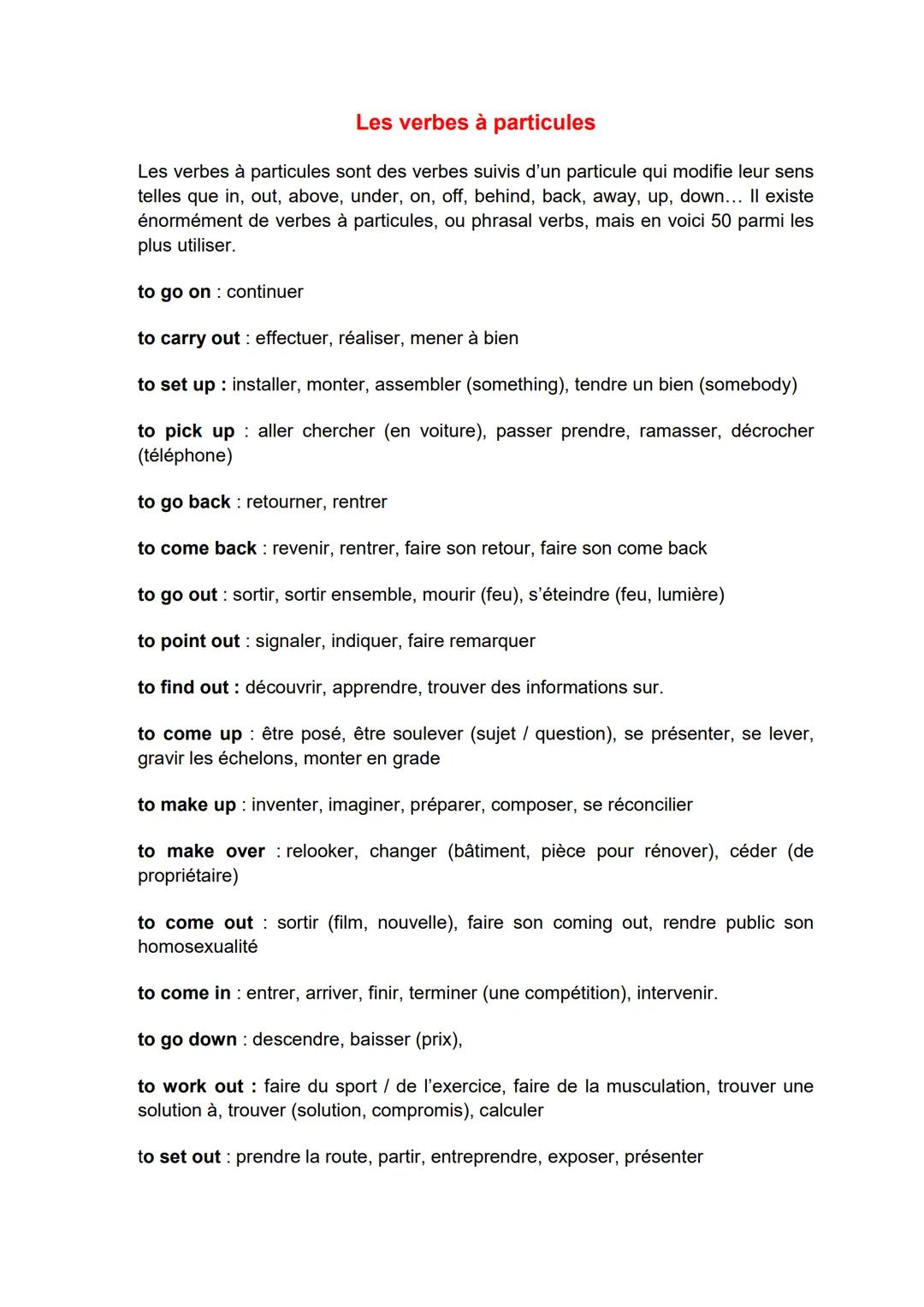 Les verbes à particules
Les verbes à particules sont des verbes suivis d'un particule qui modifie leur sens
telles que in, out, above, under