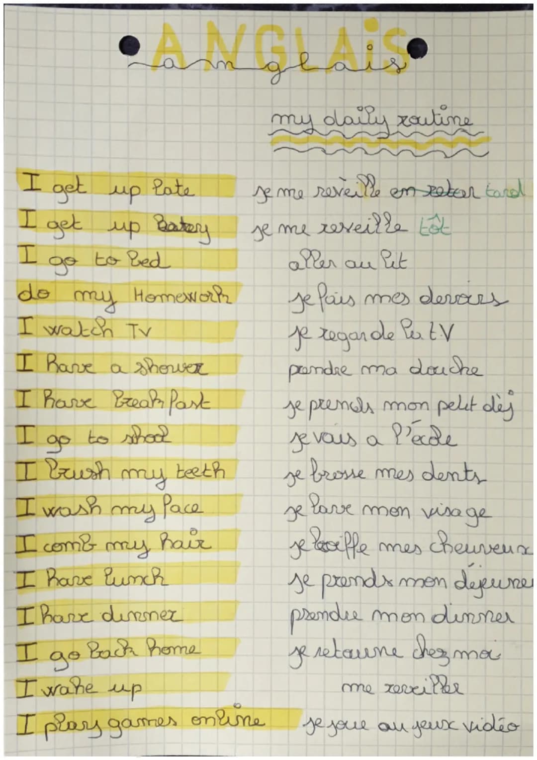 ANGLAIS
g
my daily routine
late
I get
get up
I get up Batery
I
to Ped
do
my
I watch TV.
Homework
I have a shower
I have Break Past
to school