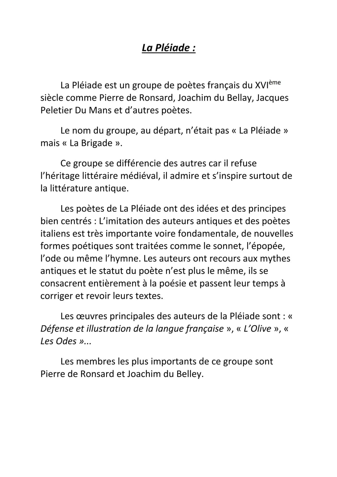 La Pléiade :
La Pléiade est un groupe de poètes français du XVIème
siècle comme Pierre de Ronsard, Joachim du Bellay, Jacques
Peletier Du Ma