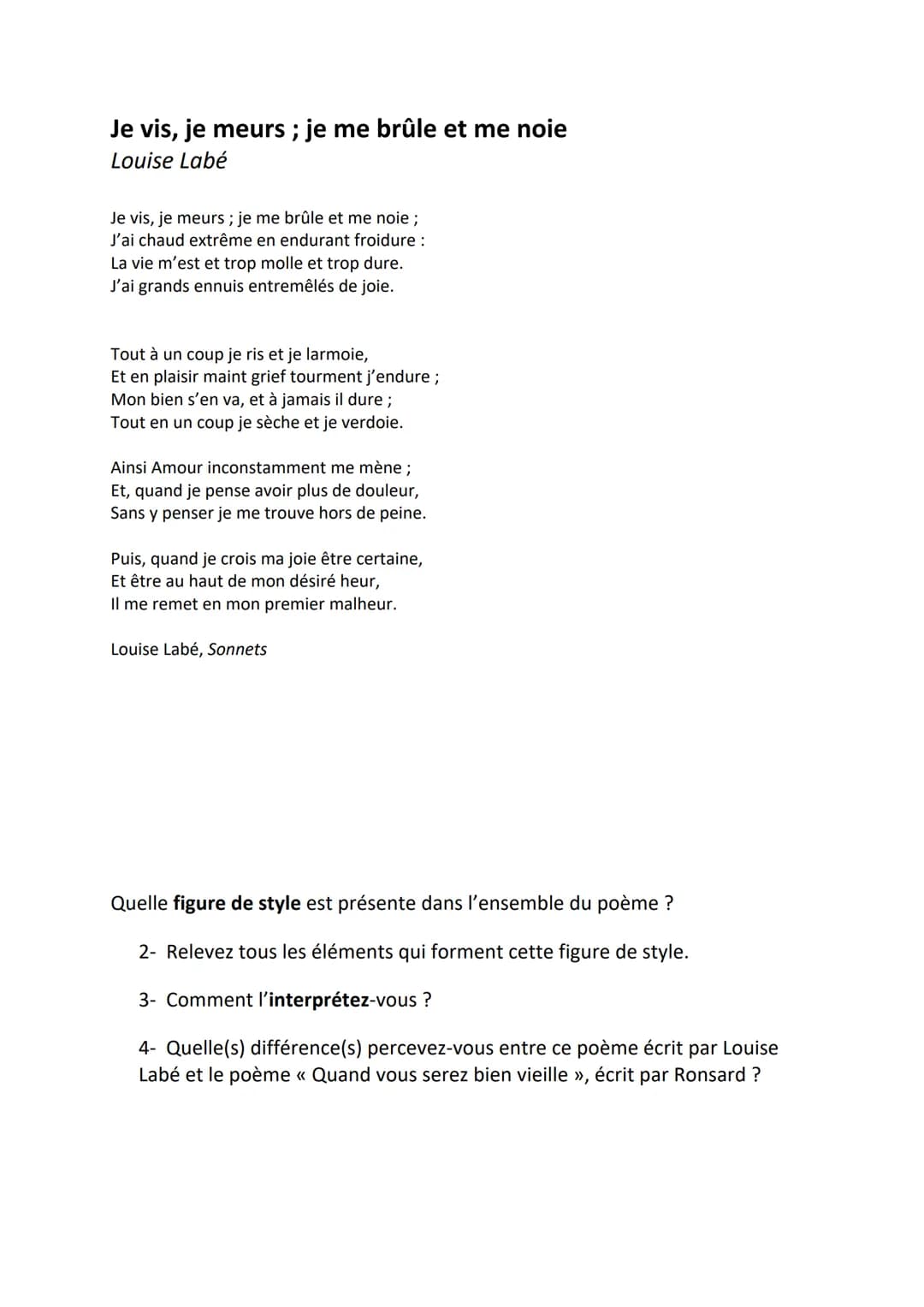 Je vis, je meurs ; je me brûle et me noie
Louise Labé
Je vis, je meurs ; je me brûle et me noie ;
J'ai chaud extrême en endurant froidure :
