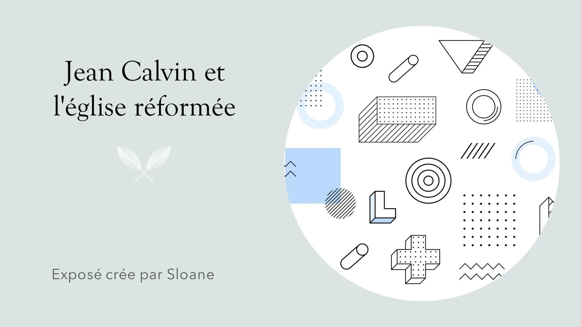 Jean Calvin et
l'église réformée
Exposé crée par Sloane
O
O
///// Présentation du personnage
Prénom et nom: Jean Calvin
Date de naissance : 