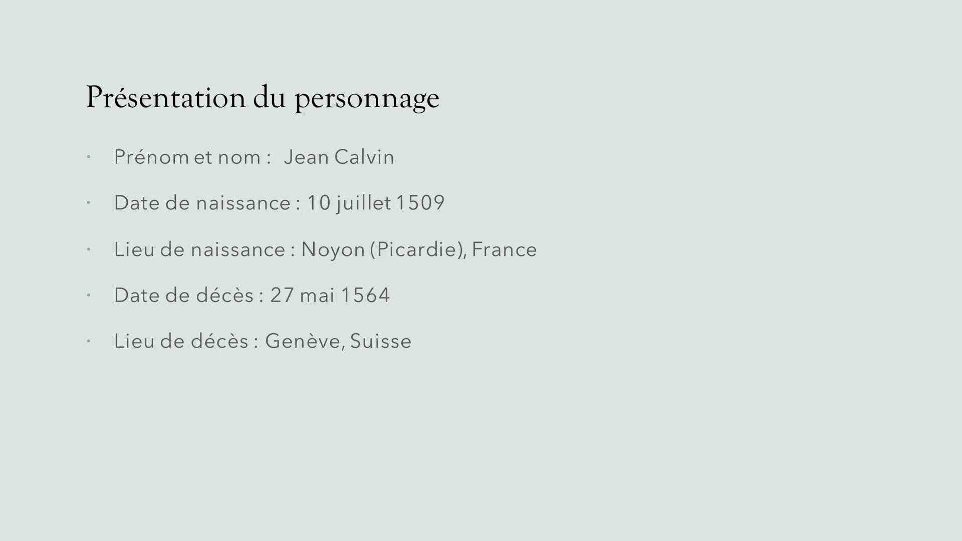 Jean Calvin et
l'église réformée
Exposé crée par Sloane
O
O
///// Présentation du personnage
Prénom et nom: Jean Calvin
Date de naissance : 