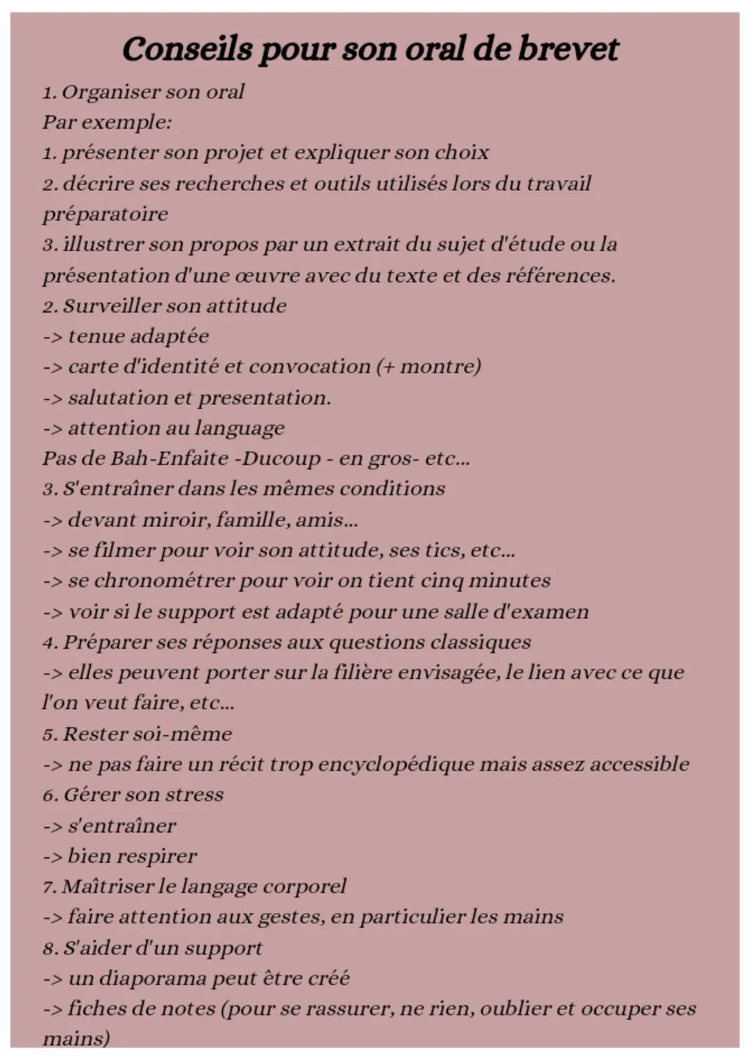 Conseils pour son oral de brevet
1. Organiser son oral
Par exemple:
1. présenter son projet et expliquer son choix
2. décrire ses recherches