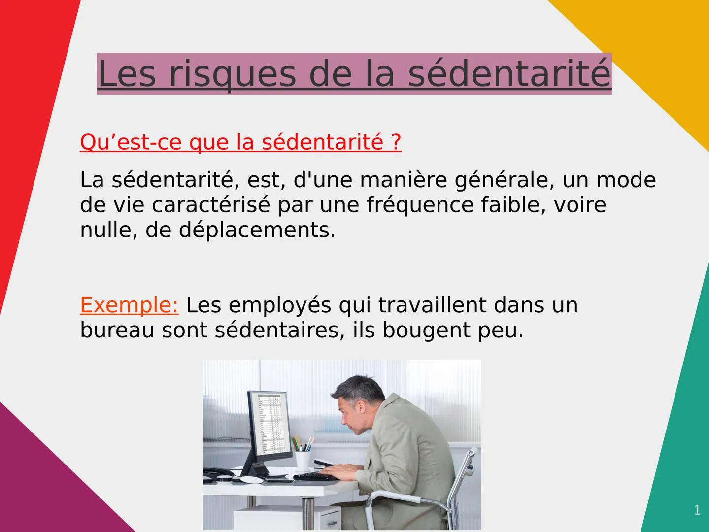 Les risques de la sédentarité
Qu'est-ce que la sédentarité ?
La sédentarité, est, d'une manière générale, un mode
de vie caractérisé par une