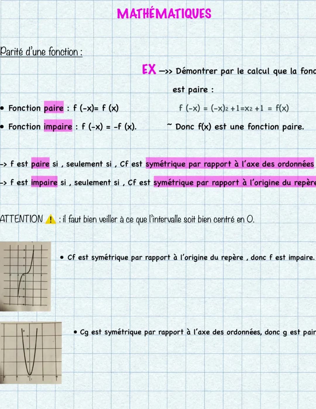 Parité d'une fonction:
MATHEMATIQUES
Fonction paire: f(-x)= f (x)
Fonction impaire : f(-x) = -f(x).
EX ->
->> Démontrer par le calcul que la