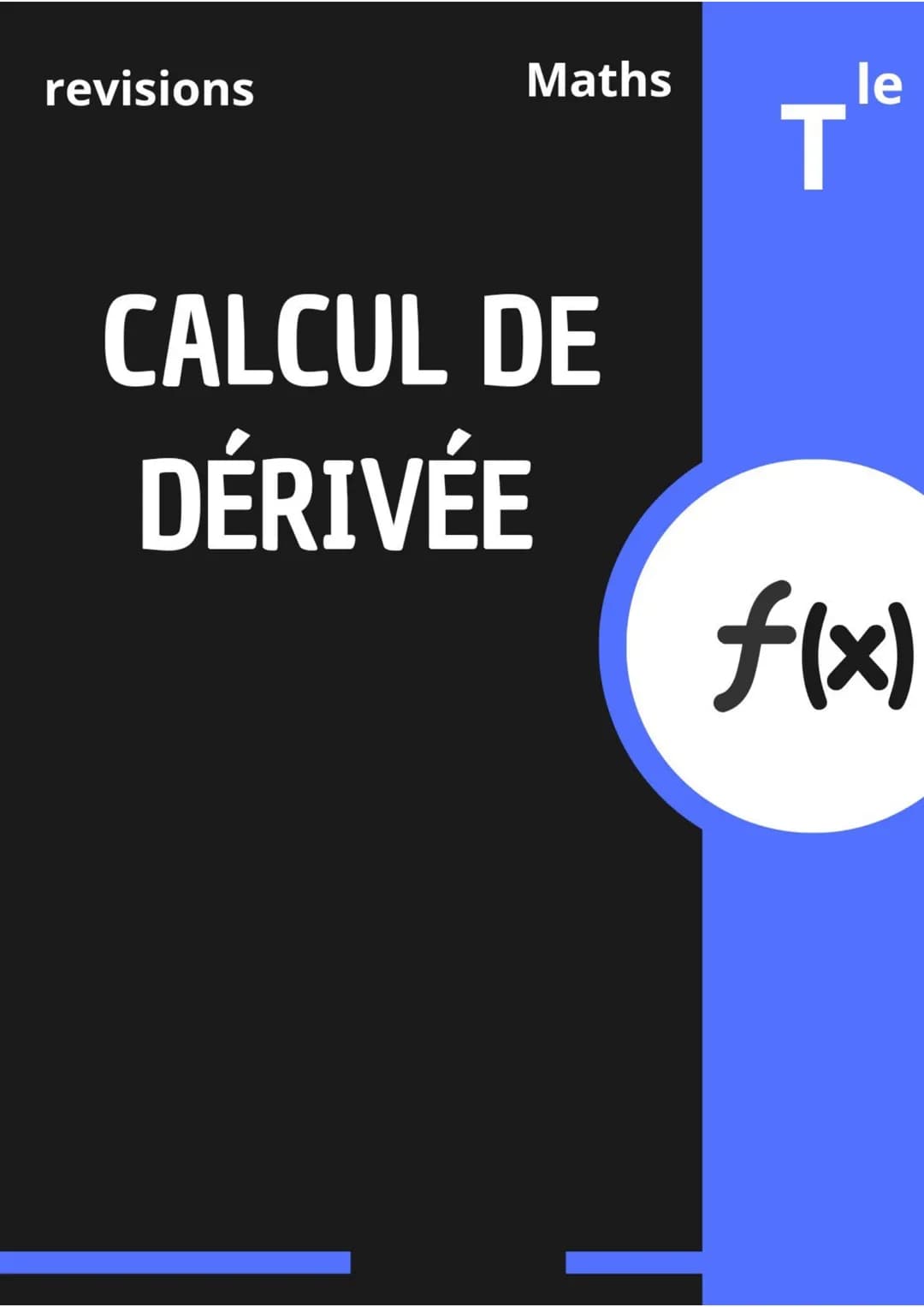 revisions
Maths
CALCUL DE
DÉRIVÉE
le
T
f(x) derivées usuelles:
f(x)
k
mx
2
x²
X
1
X
Somme:
f'(x)
0
X
2x
cos(x)
-sin(x)
R
sin(x) cos(x) R
√x
