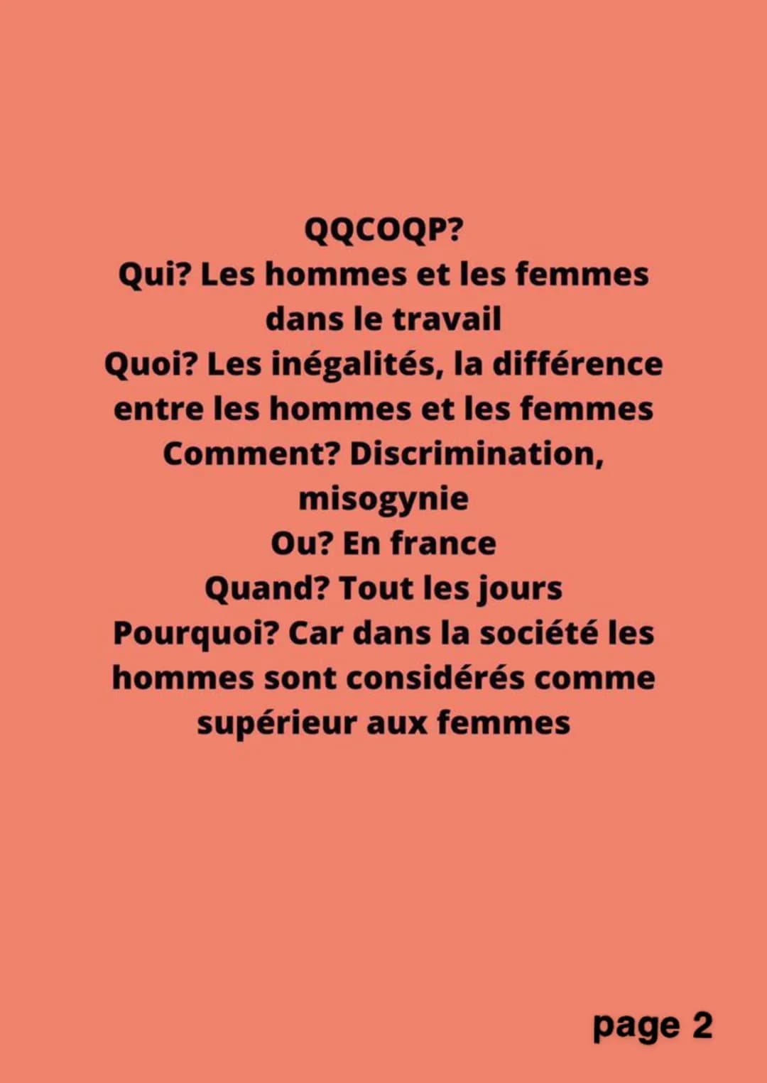 Inegalité homes
femmes
page 1 QQCOQP?
Qui? Les hommes et les femmes
dans le travail
Quoi? Les inégalités, la différence
entre les hommes et 