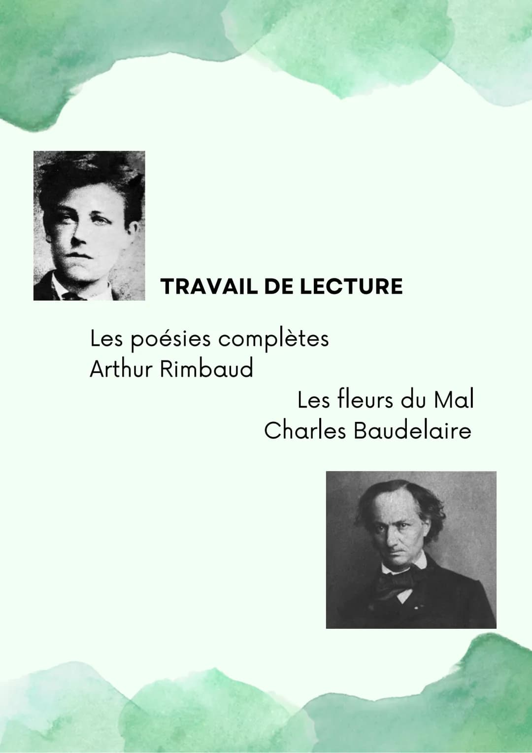 TRAVAIL DE LECTURE
Les poésies complètes
Arthur Rimbaud
Les fleurs du Mal
Charles Baudelaire Table
Page 1 Présentation Rimbaud et ses poésie