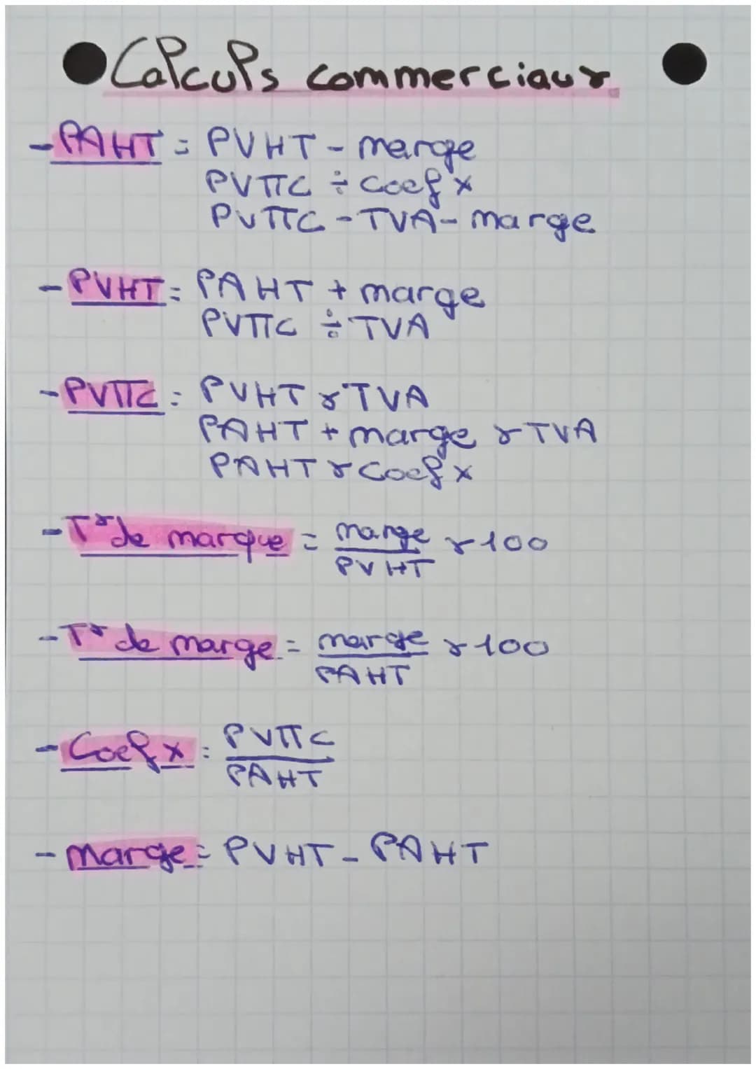Calculs commerciaux
-PAHT = PVHT - marge
PVTTC ÷ coefx
PUTTC-TVA- marge
-PVHT = PAHT + marge
PVTTC TVA
-PVTTC: PUHT & T VA
PAHT + marge &TVA