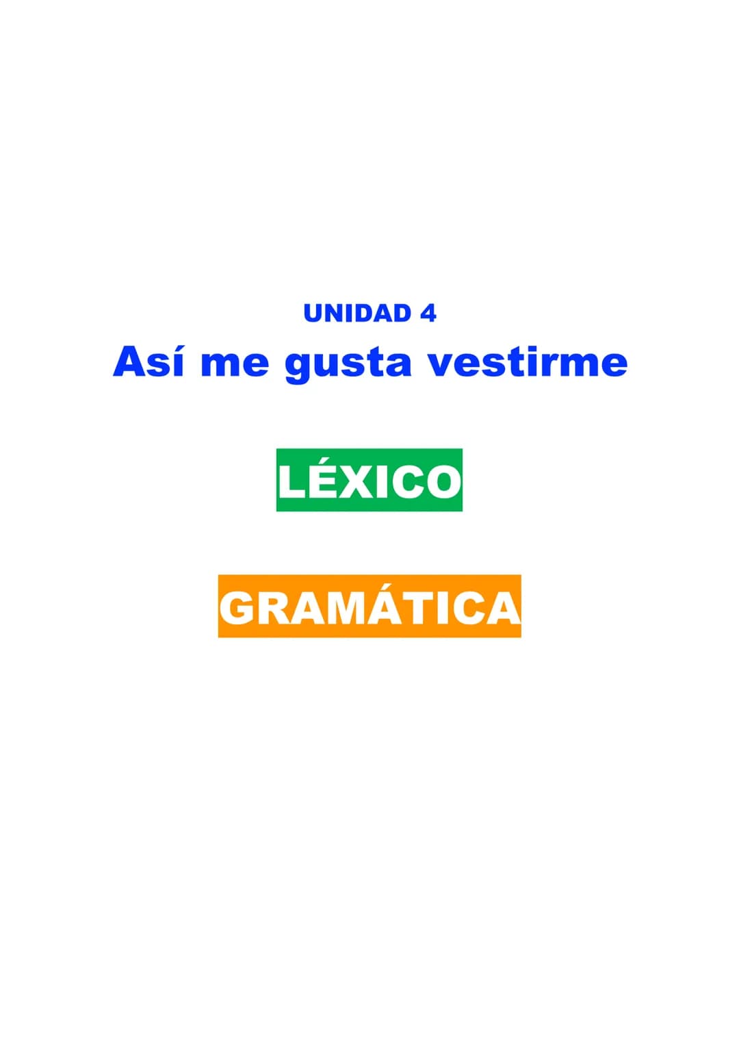 UNIDAD 4
Así me gusta vestirme
LÉXICO
GRAMÁTICA LÉXICO - LA DESCRIPCIÓN FÍSICA
Feo-a/Guapo-a
Joven / Mayor
Calvo-a
Coleta
Trenzas
Delgado-a/