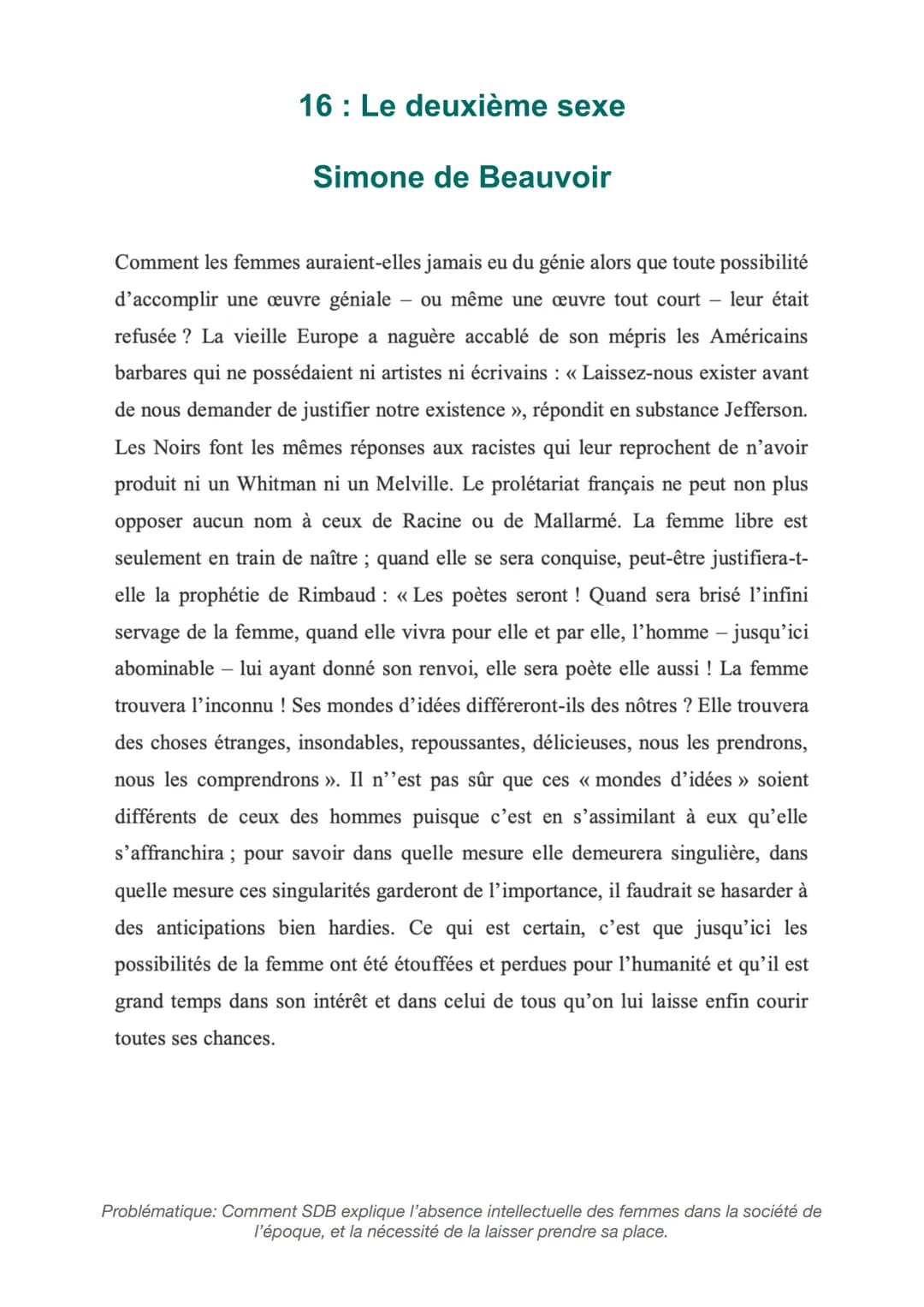 16: Le deuxième sexe
Simone de Beauvoir
Comment les femmes auraient-elles jamais eu du génie alors que toute possibilité
d'accomplir une œuv