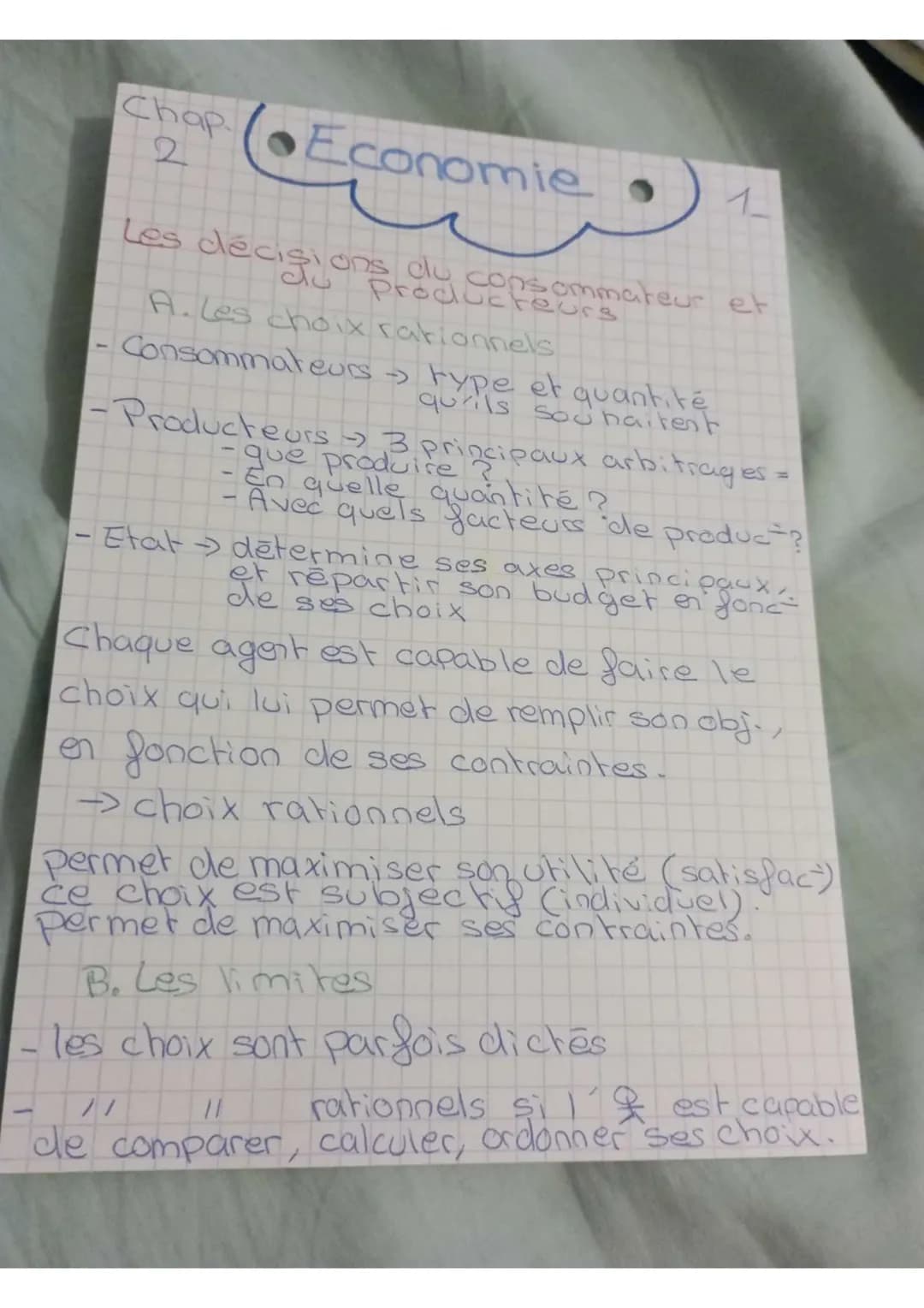 Chap
•Economie. 1
Les décisions du consommateur et
A. Les choix rationnels
Consommateurs →> type et quantité
qu'ils souhaitent
- Producteurs