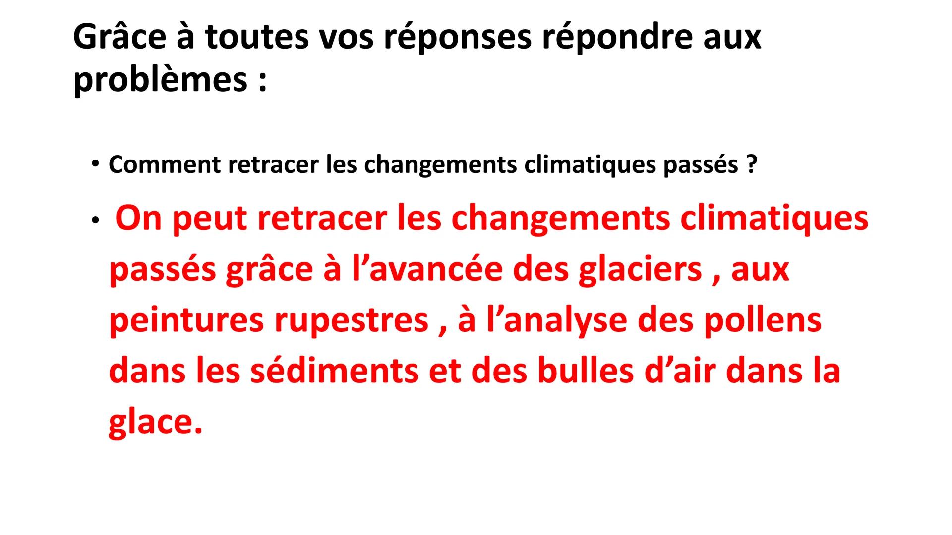 Cours du mardi 13.12 Grâce à toutes vos réponses répondre aux
problèmes :
• Comment retracer les changements climatiques passés ?
On peut re