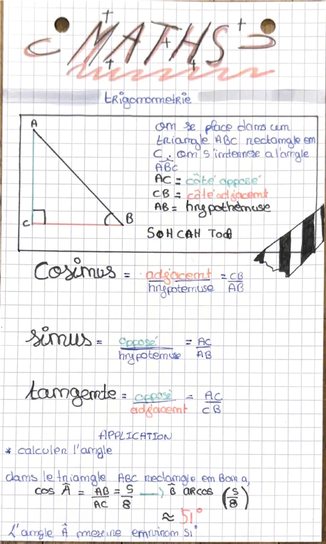 # MATHS

Trigomometrie
A

om se place dans un
triangle ABC rectangle en
C; om s'intéresse a l'angle
ABC
AC = côté opposé
CB = côté adjacent
