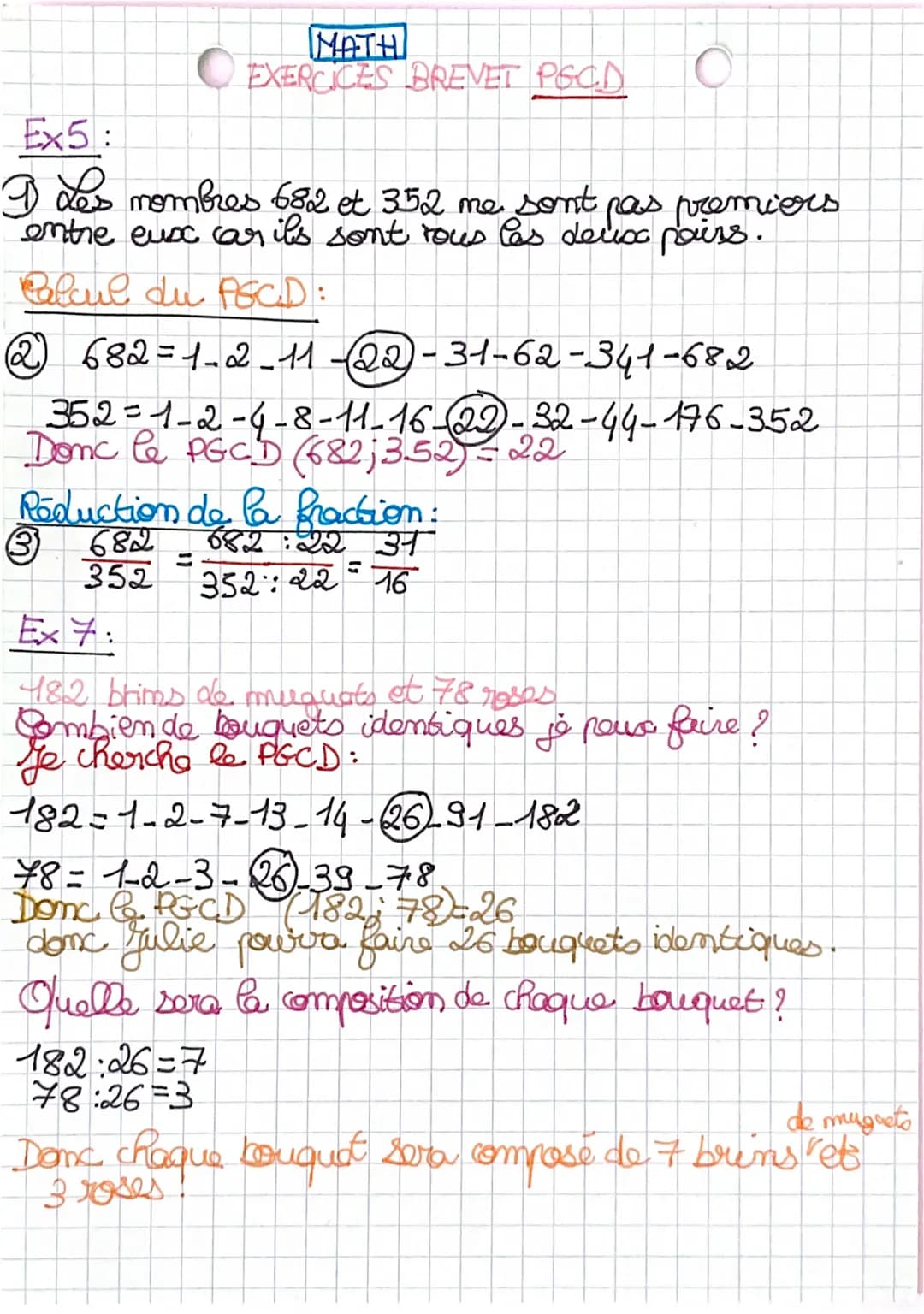 MATH
EXERCICES BREVET PSCD
Ex5:
I Les nombres 682 et 352 me sont pas premiers
entre eux car ils sont tous les deux pairs.
Calcul du PECD:
=
