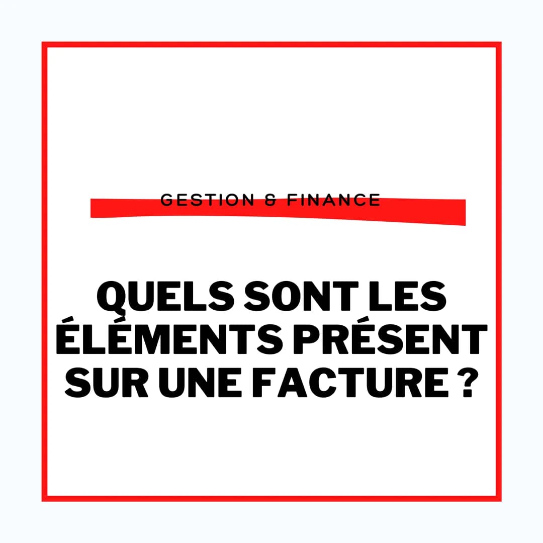 GESTION & FINANCE
QUELS SONT LES
ÉLÉMENTS PRÉSENT
SUR UNE FACTURE? UNE FACTURE C'EST
QUOI ?
Définition:
GF
Une facture est une pièce comptab