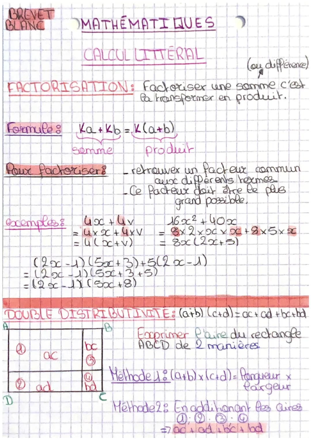BREVET
BLANC
MATHEMATIQUES
CALCUL LITTERAL
(ou difference)
FACTORISATION: Factoriser une somme c'est
la transformer en produit.
Formule: Ka+
