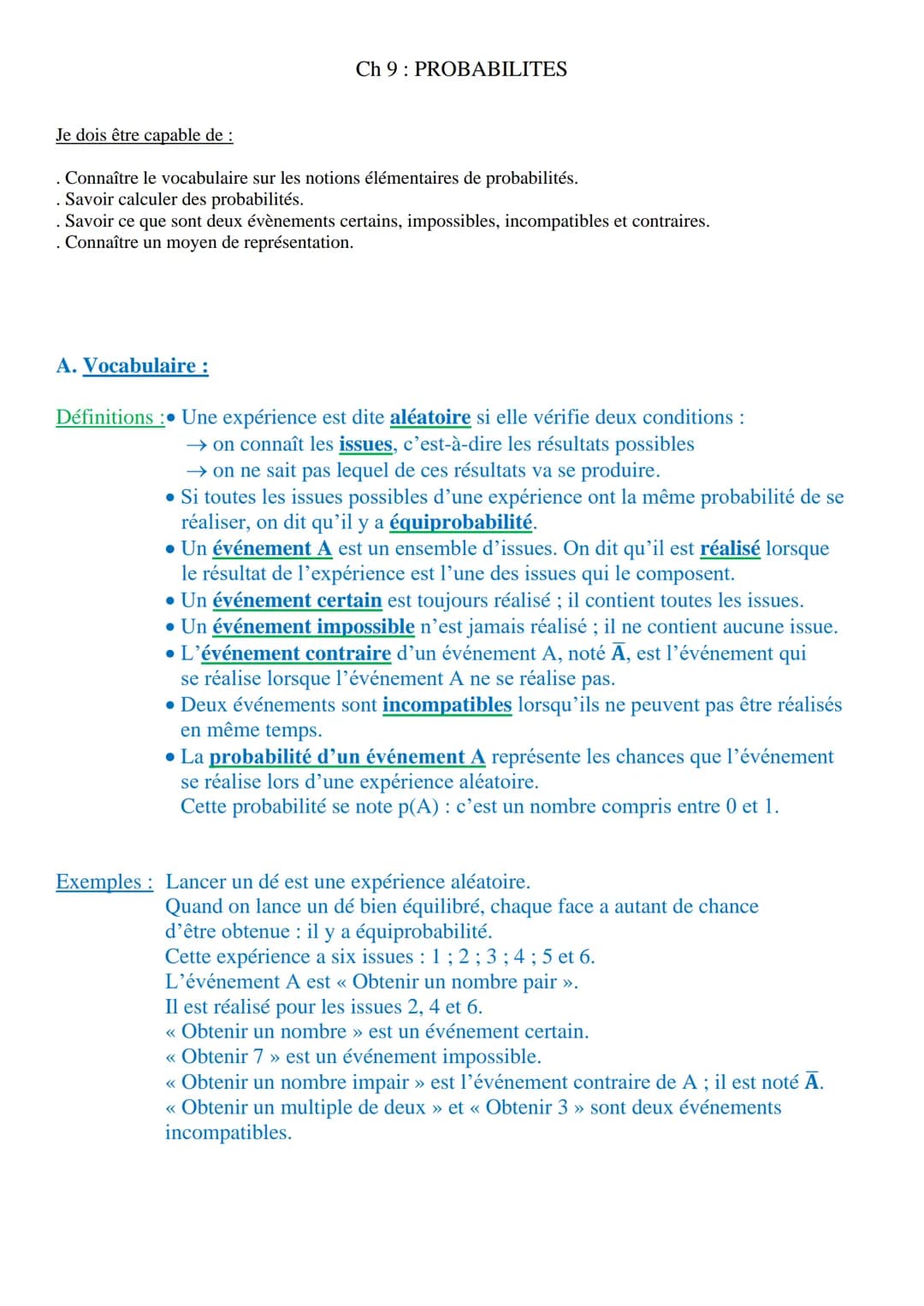 Ch 9 PROBABILITES
Je dois être capable de :
. Connaître le vocabulaire sur les notions élémentaires de probabilités.
. Savoir calculer des p