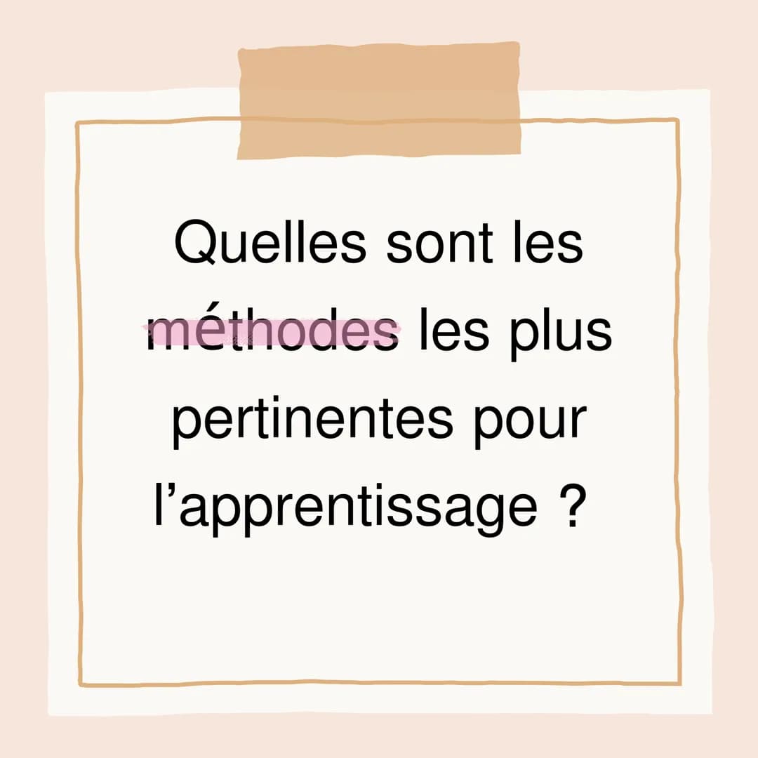 Quelles sont les
méthodes les plus
pertinentes pour
l'apprentissage ? L'auto-évaluation
Consiste à s'évaluer seul(e)
c'est-à-dire : faire un