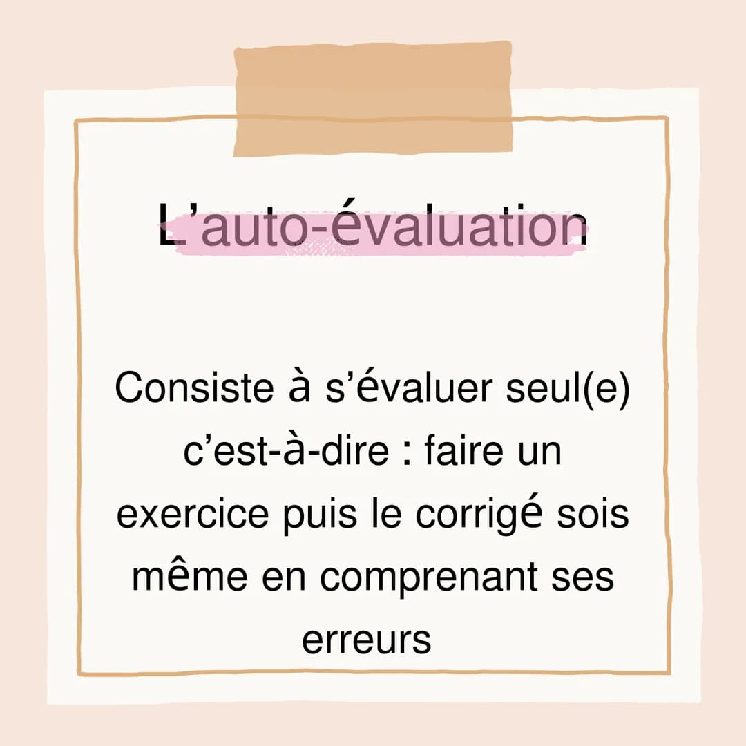 Quelles sont les
méthodes les plus
pertinentes pour
l'apprentissage ? L'auto-évaluation
Consiste à s'évaluer seul(e)
c'est-à-dire : faire un