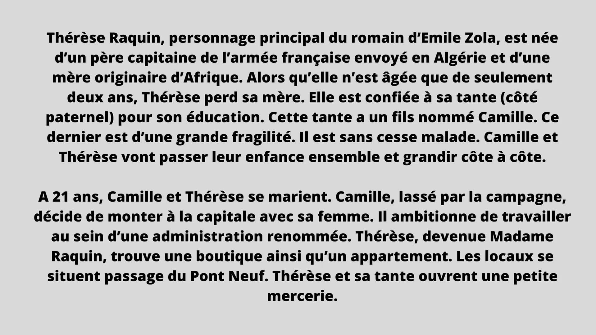 Thérèse Raquin
ÉMILE ZOL
"Emanciper la femme,
c'est excellent ; mais
il faudrait avant tout
lui enseigner l'usage
de la liberté."
Emile Zola