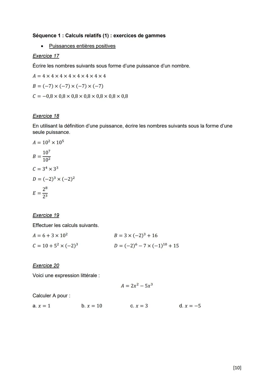 Séquence 1 : Calculs relatifs (1): exercices de gammes
● Puissances entières positives
Exercice 17
Écrire les nombres suivants sous forme d'