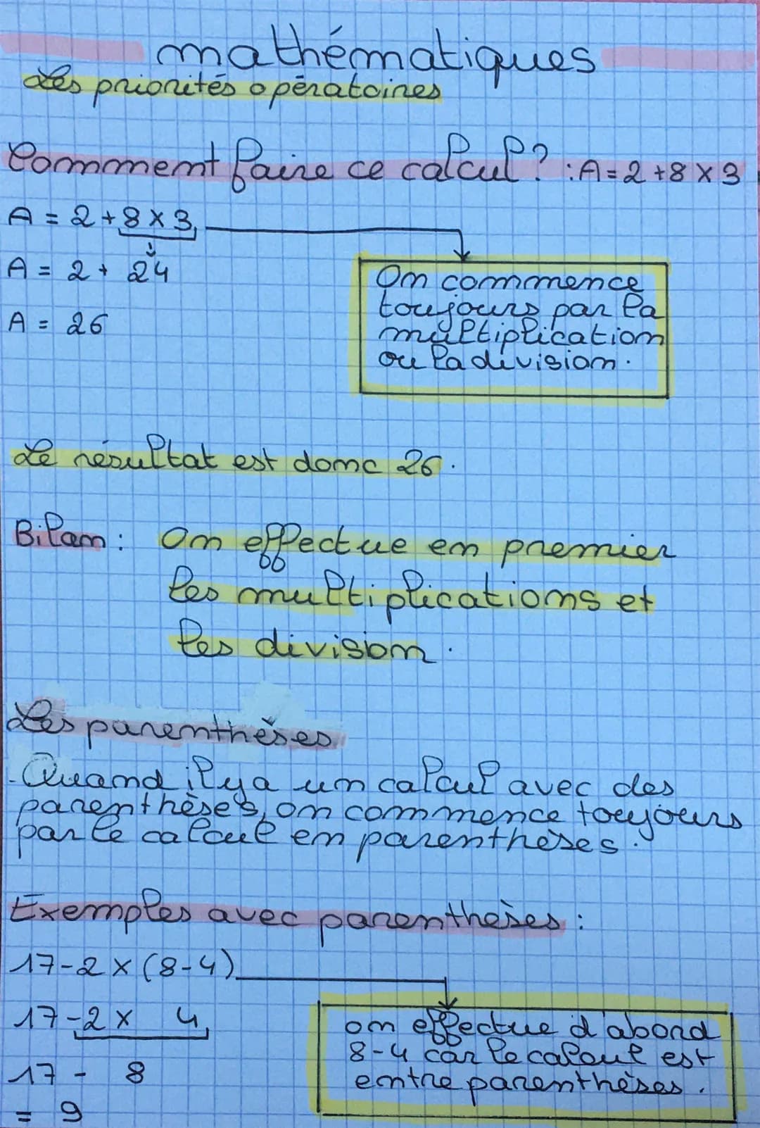 Les priorités opératoires
mathématiques
Comment faire ce calcul? A=2 +8 X 3
A = 2+8X3₁
A = 2 + 24
A = 26
Le résultat est dome 26.
Bilam: On 