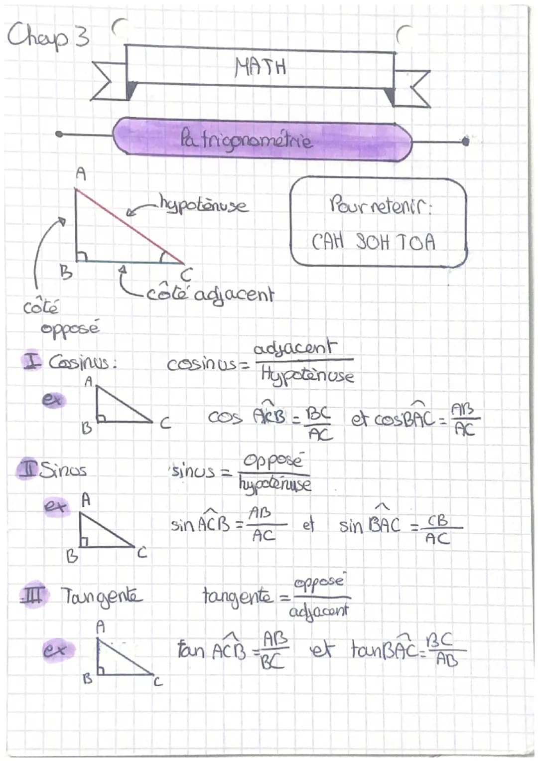 Chap 3
B
côté
A
oppose
I Casinus:
B
Sinos
B
A
3
C
III Toungente
A
Le
côté adjacent
-hypotenuse
с
MATH
Patrigonometrie
с
cosinus=
sinus: =
CO