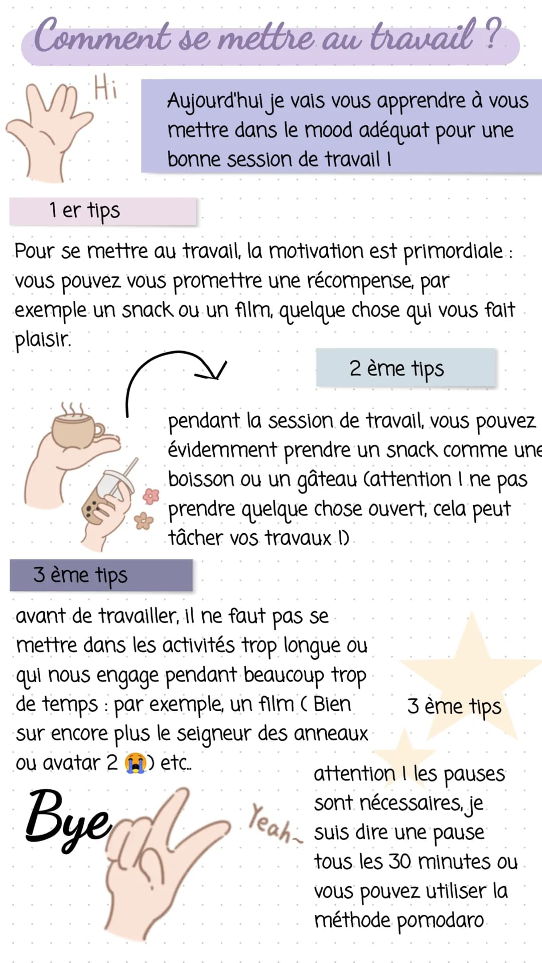 Comment se mettre au travail ?
Hi
Aujourd'hui je vais vous apprendre à vous
mettre dans le mood adéquat pour une
bonne session de travail !
