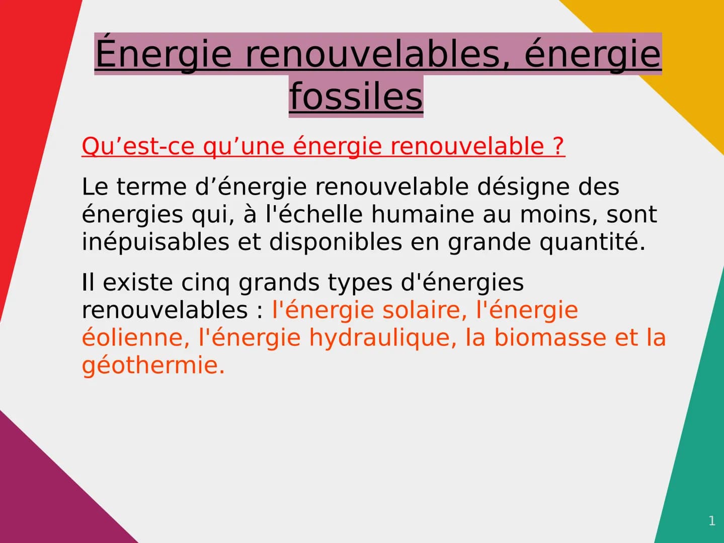 Énergie renouvelables, énergie
fossiles
Qu'est-ce qu'une énergie renouvelable ?
Le terme d'énergie renouvelable désigne des
énergies qui, à 