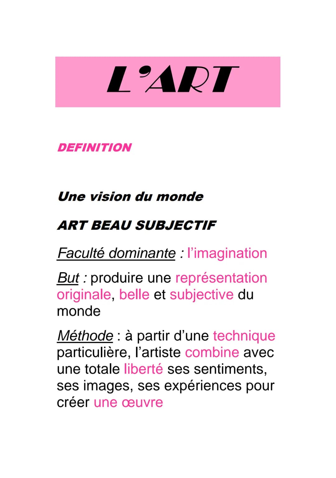 L'ART
DEFINITION
Une vision du monde
ART BEAU SUBJECTIF
Faculté dominante : l'imagination
But : produire une représentation
originale, belle