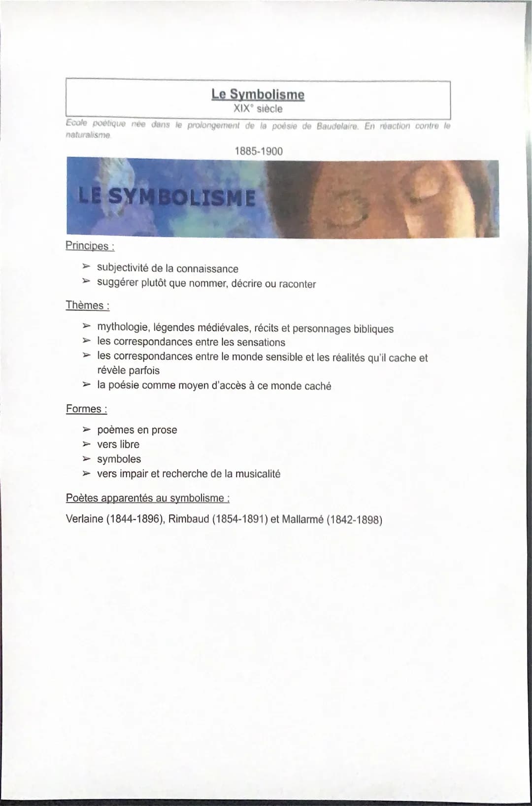 Ecole poétique née dans le prolongement de la poésie de Baudelaire. En réaction contre le
naturalisme
Le Symbolisme
XIX° siècle
Principes:
L