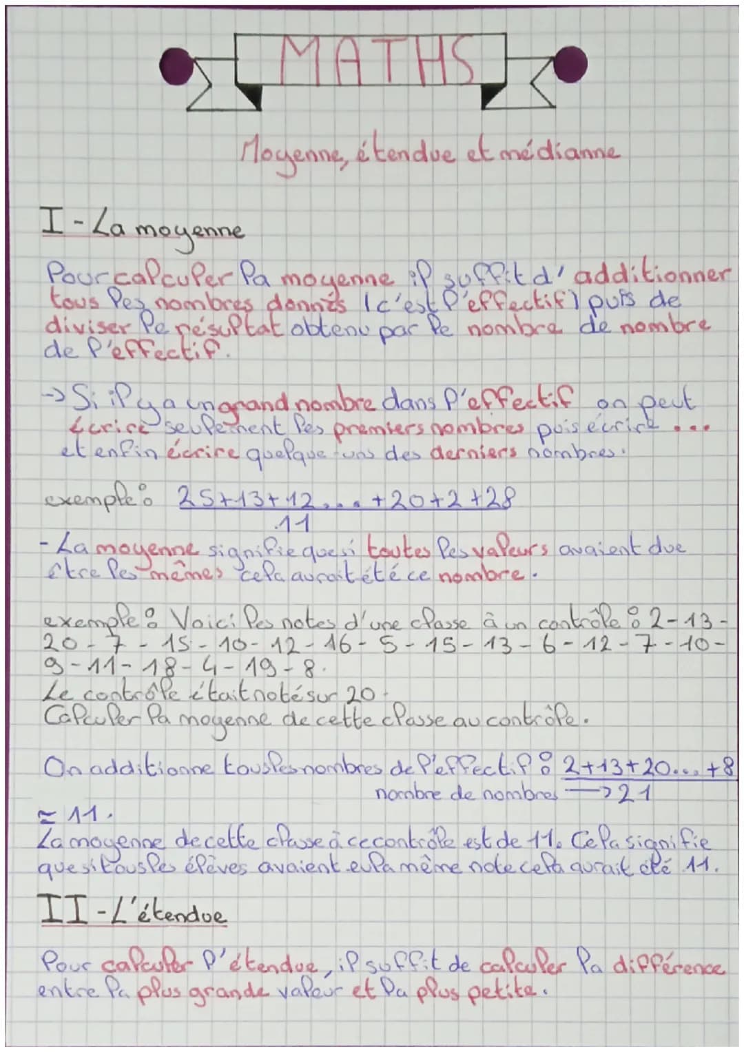 I-Za
[MATHS
Moyenne, étendue et médianne
moyenne
Pour calculer la moyenne if suffit d'additionner
tous les nombres donnés I c'est l'effectif