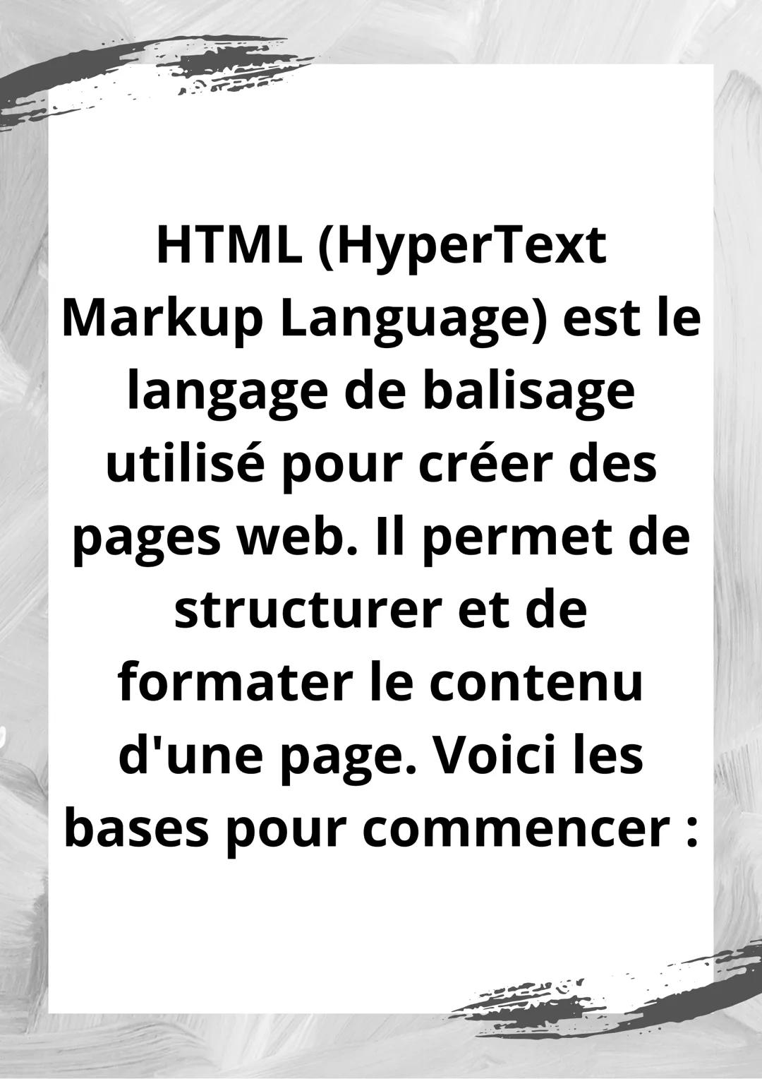 # Introduction au

# HTML pour

# débutants : La

# base HTML (HyperText
Markup Language) est le
langage de balisage
utilisé pour créer des
