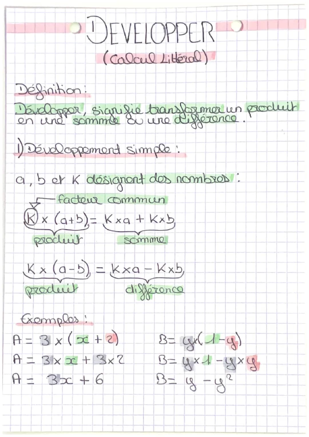 DEVELOPPER
(Calcul Littéral).
Définition:
Développer, signifie transformer un produit
en une somme ou une
1) Développement simple :
a, bet k