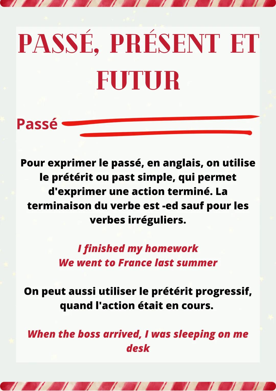 PASSÉ, PRÉSENT ET
FUTUR
Passé
Pour exprimer le passé, en anglais, on utilise
le prétérit ou past simple, qui permet
d'exprimer une action te