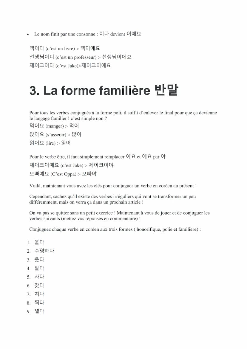REGULIER :
Tout d'abord, en coréen, les verbes à l'infinitif sont faciles à reconnaître car ils se terminent
toujours par –다. Par exemple : 