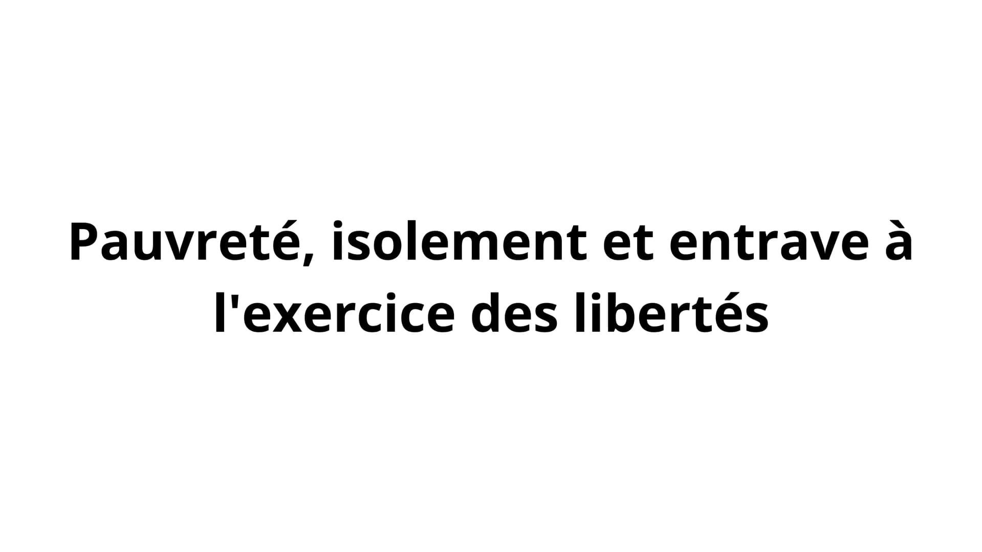 Pauvreté, isolement et entrave à
l'exercice des libertés Introduction
La pauvreté, l'isolement social et les atteintes aux libertés sont des