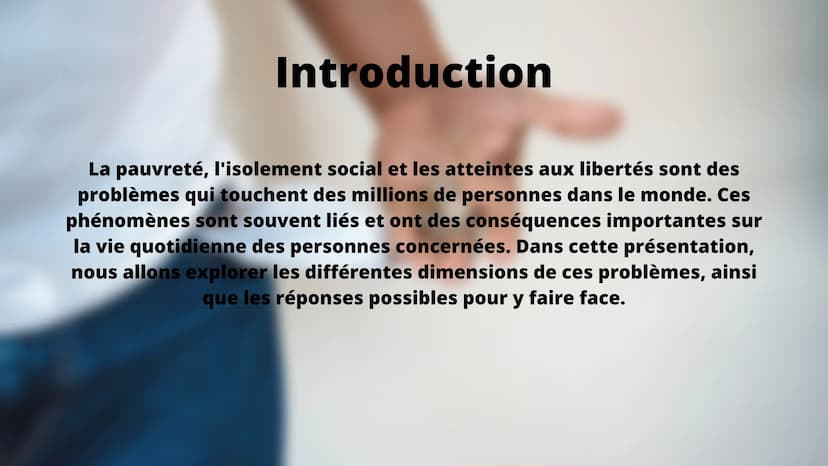 Pauvreté, isolement et entrave à
l'exercice des libertés Introduction
La pauvreté, l'isolement social et les atteintes aux libertés sont des
