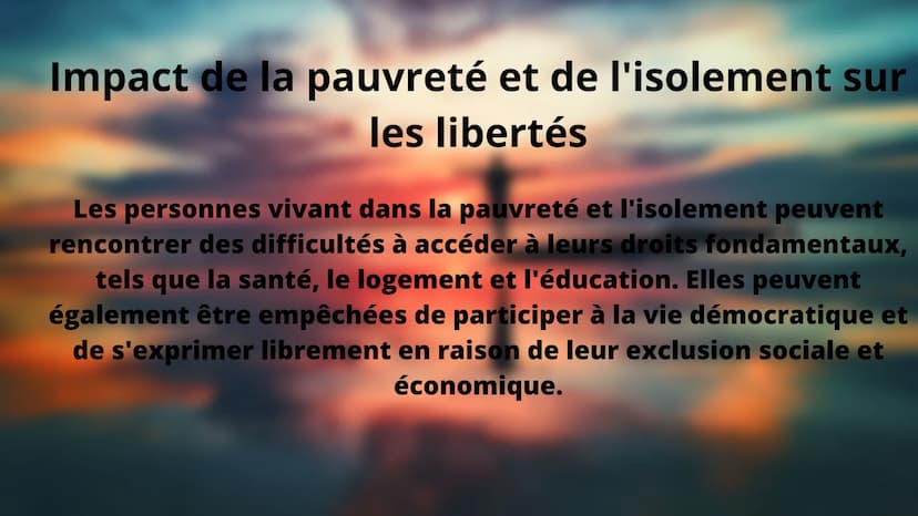 Pauvreté, isolement et entrave à
l'exercice des libertés Introduction
La pauvreté, l'isolement social et les atteintes aux libertés sont des