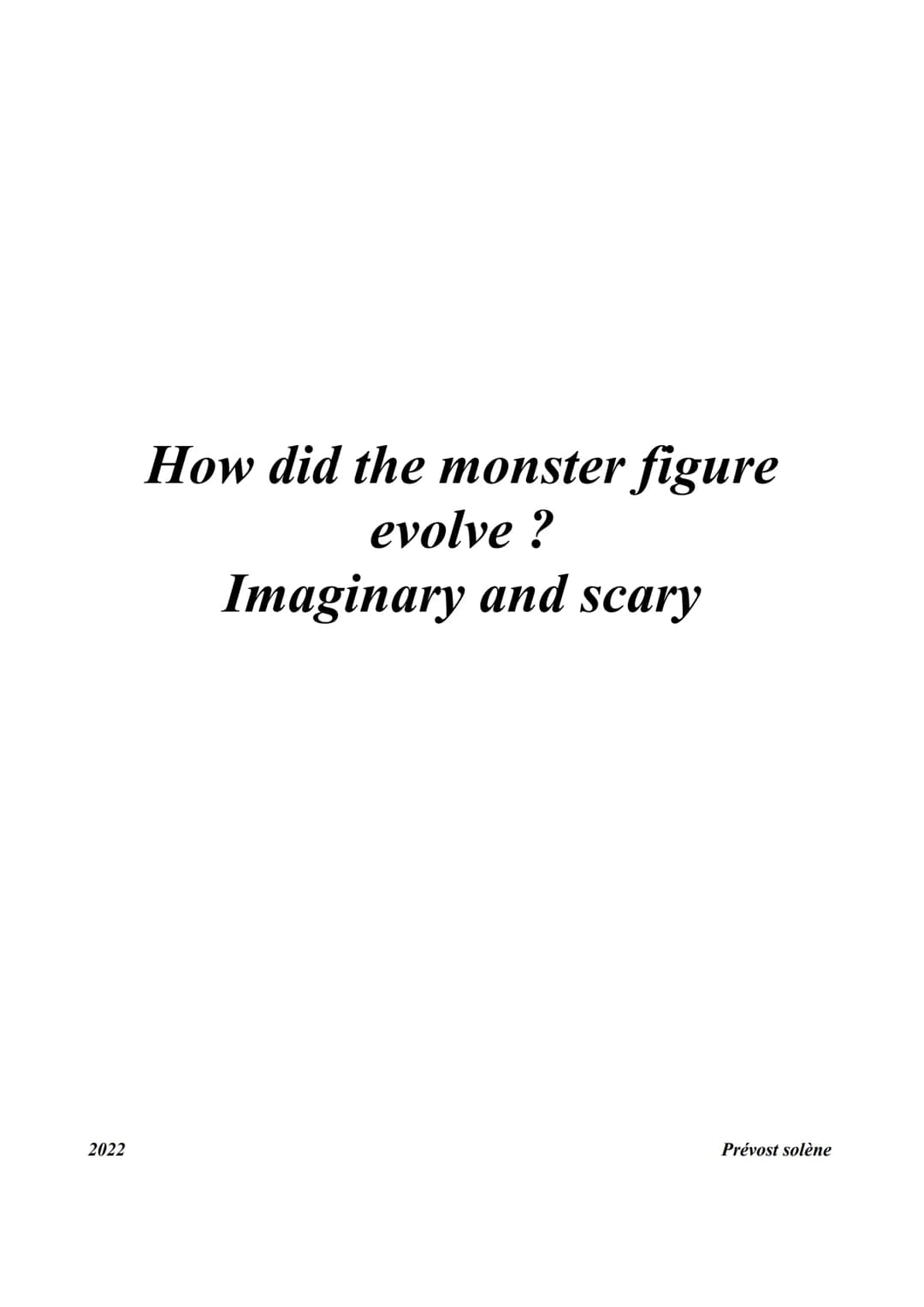 2022
How did the monster figure
evolve?
Imaginary and scary
Prévost solène ANT
Among the Silence faces, Anthony Clarkson Miss Perigrine's Ho