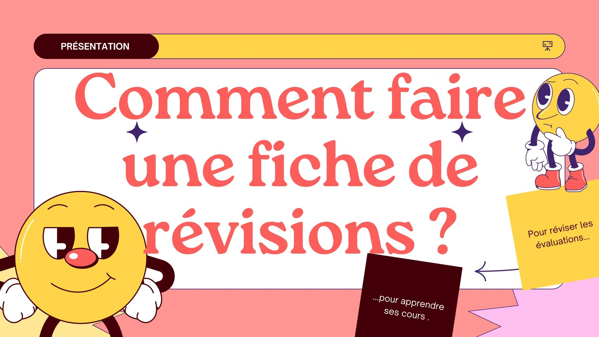 PRÉSENTATION
faire
Comment
une fiche de
révisions?
...pour apprendre
ses cours .
Pour réviser les
évaluations... Astuce :
Cliquez sur les
mo