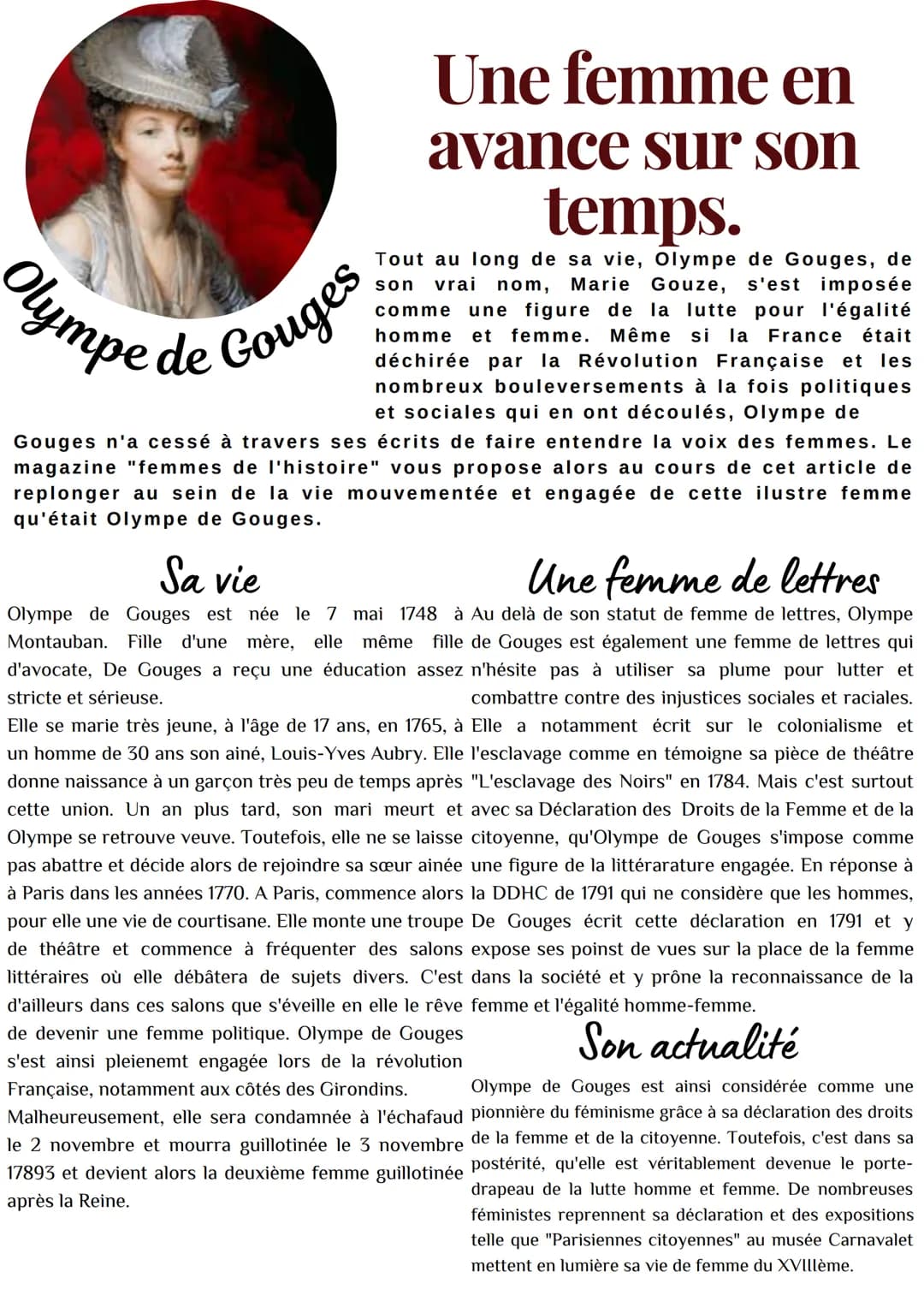 Une femme en
avance sur son
temps.
Tout au long de sa vie, Olympe de Gouges, de
son vrai nom, Marie Gouze, s'est imposée
comme une figure de