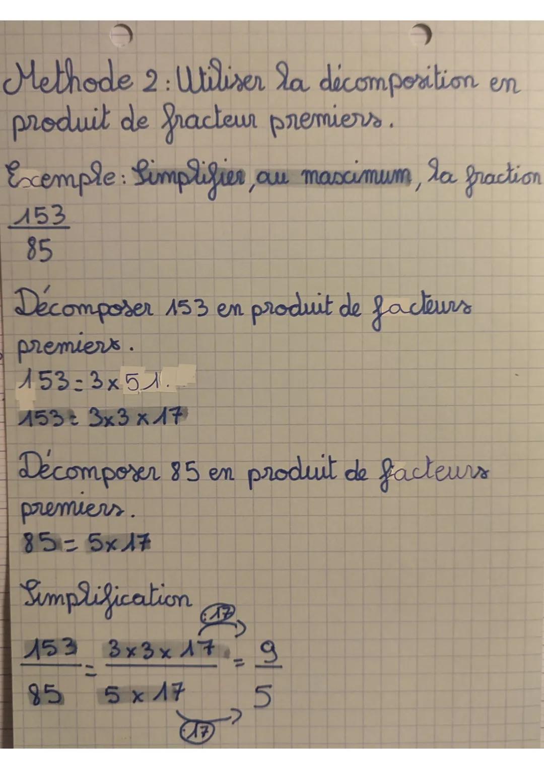 Methode 2: Utiliser la décomposition en
produit de fracteur premiers.
Exemple: Simplifier, au maximum, la fraction
153
85
Décomposer 153 en 