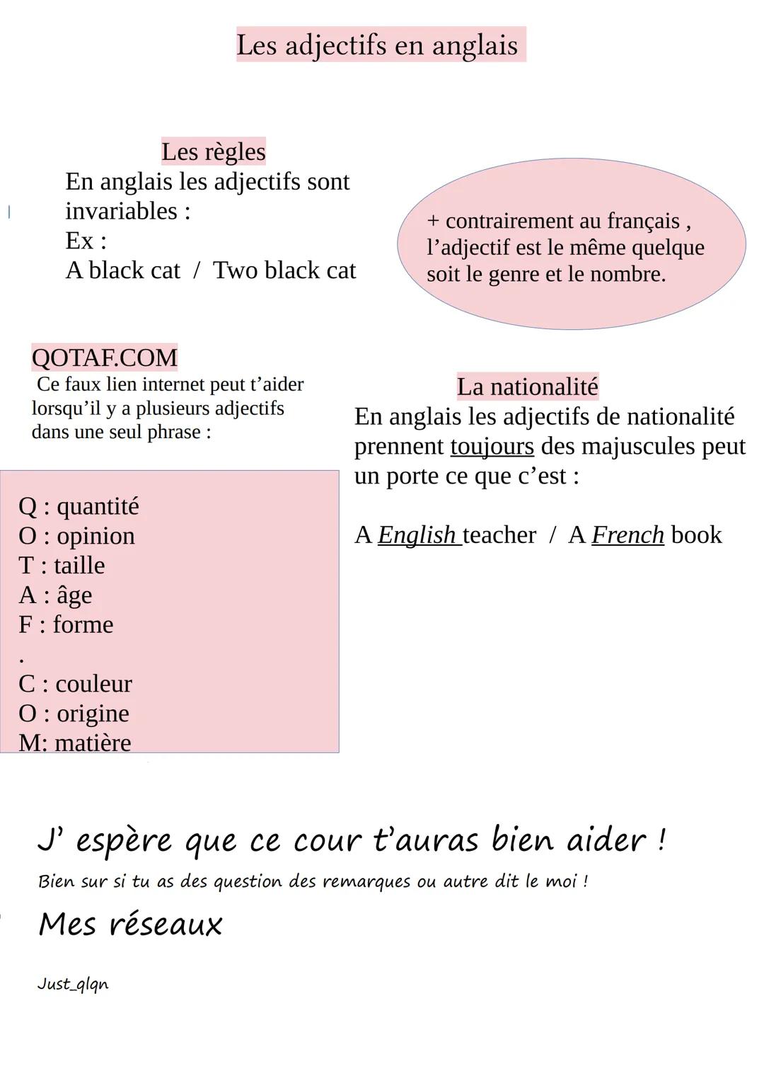 1
Les règles
En anglais les adjectifs sont
invariables:
Ex:
A black cat / Two black cat
QOTAF.COM
Ce faux lien internet peut t'aider
lorsqu'